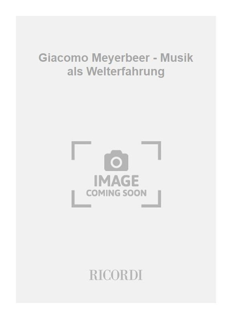 Giacomo Meyerbeer - Musik als Welterfahrung